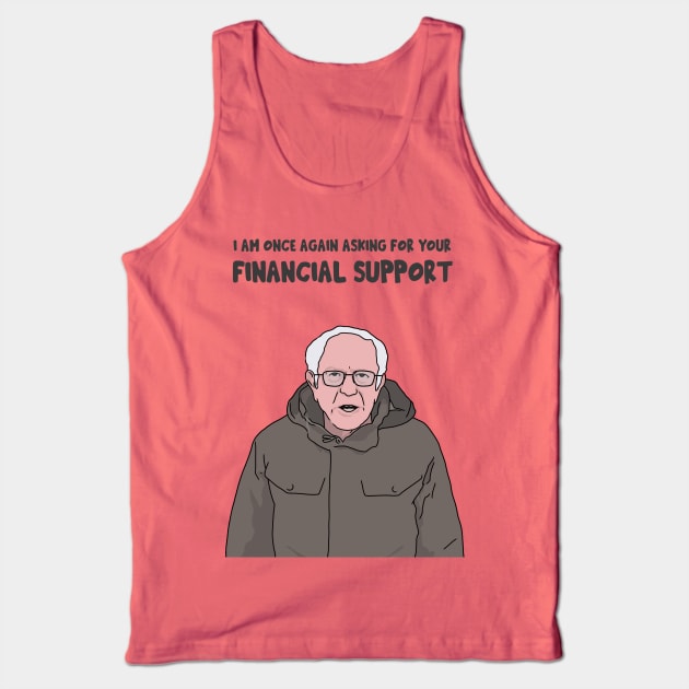 Bernie Sanders, I am Once Again Asking for Your Financial Support, Bernie Bro, Bernie Meme Tank Top by Third Wheel Tees